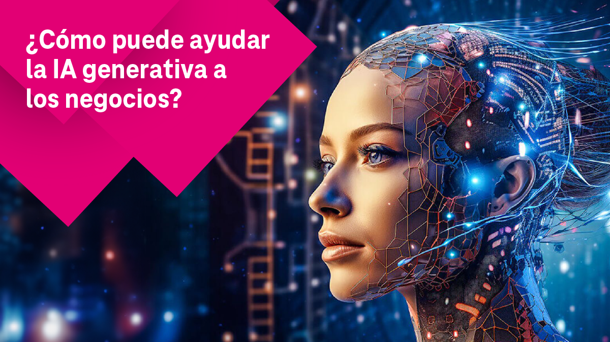 ¿Cómo puede ayudar la IA generativa a los negocios? | El blog de T ...